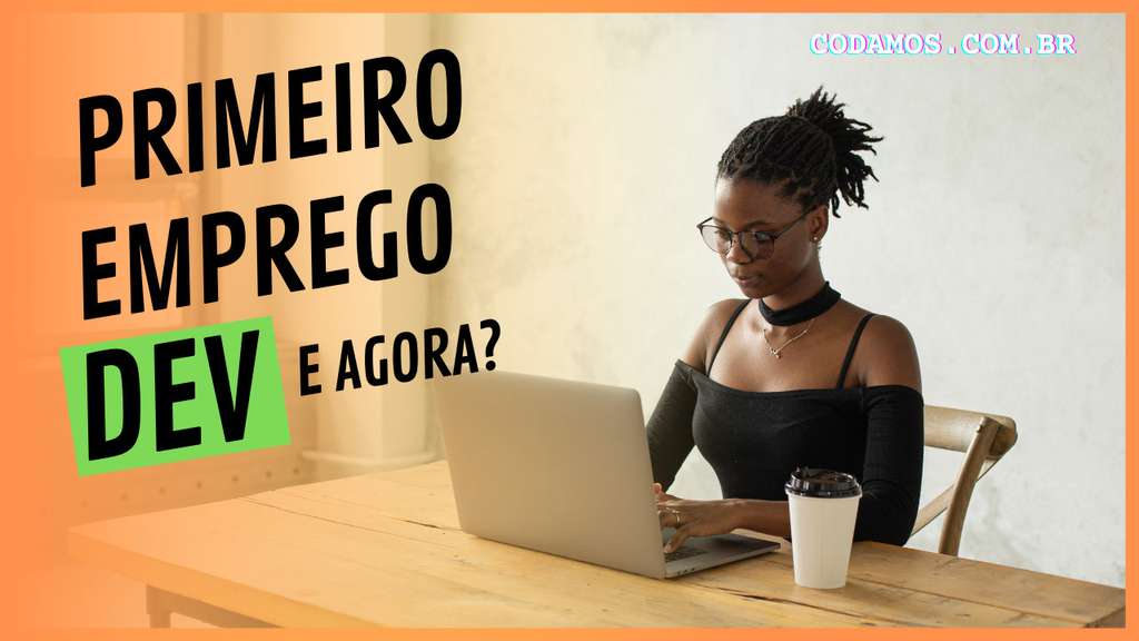 Consegui Meu Primeiro Emprego Dev E Agora Codamos Br