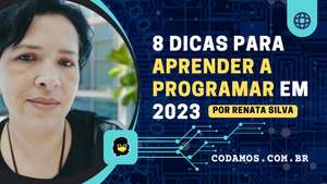8 dicas para aprender a programar em 2023 por Renata Silva